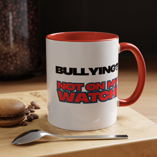 Bullying? Not On My Watch! Accent Coffee Mug