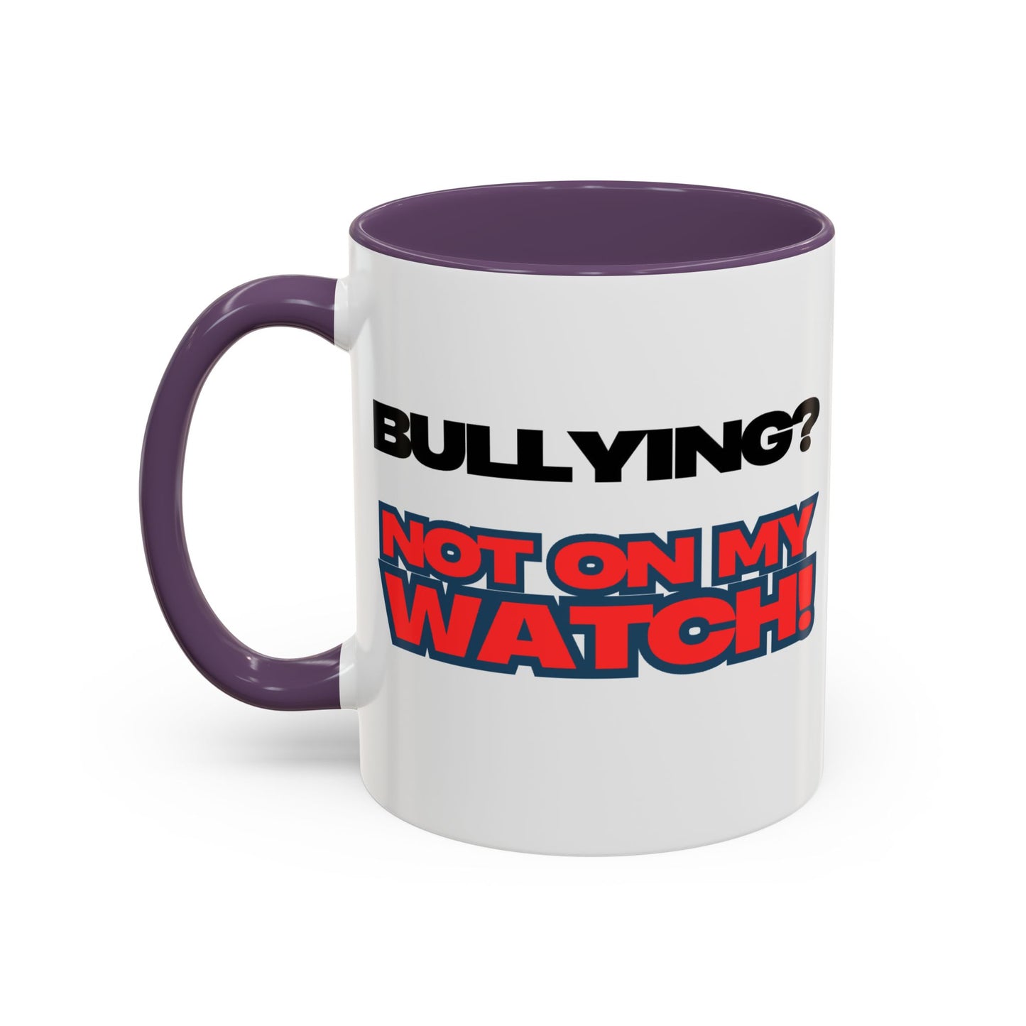 Bullying Prevention Coffee Mug - Not on My Watch! - Empowerment Gift, Inspirational Mug, Funny Office Mug, Teen Support