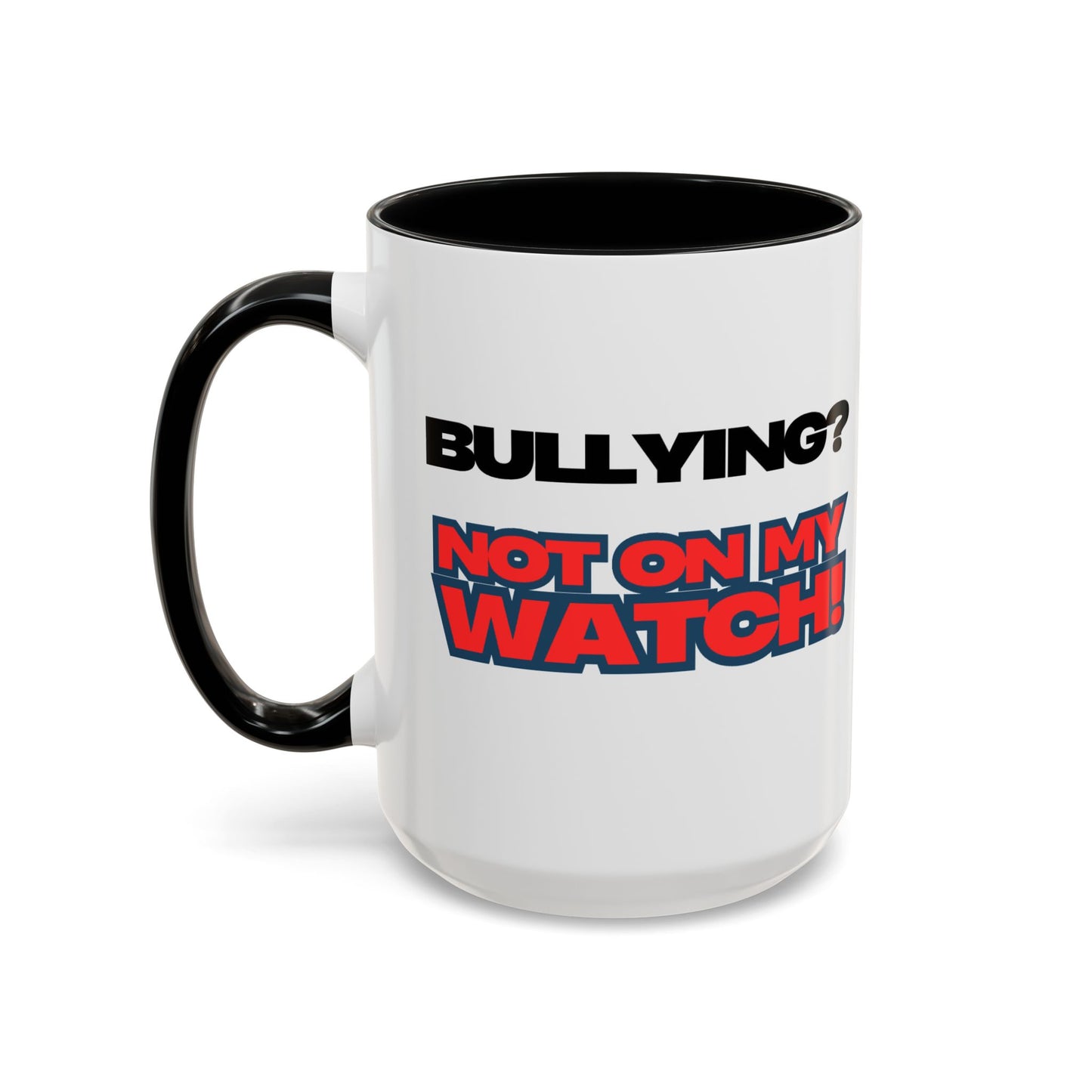 Bullying Prevention Coffee Mug - Not on My Watch! - Empowerment Gift, Inspirational Mug, Funny Office Mug, Teen Support