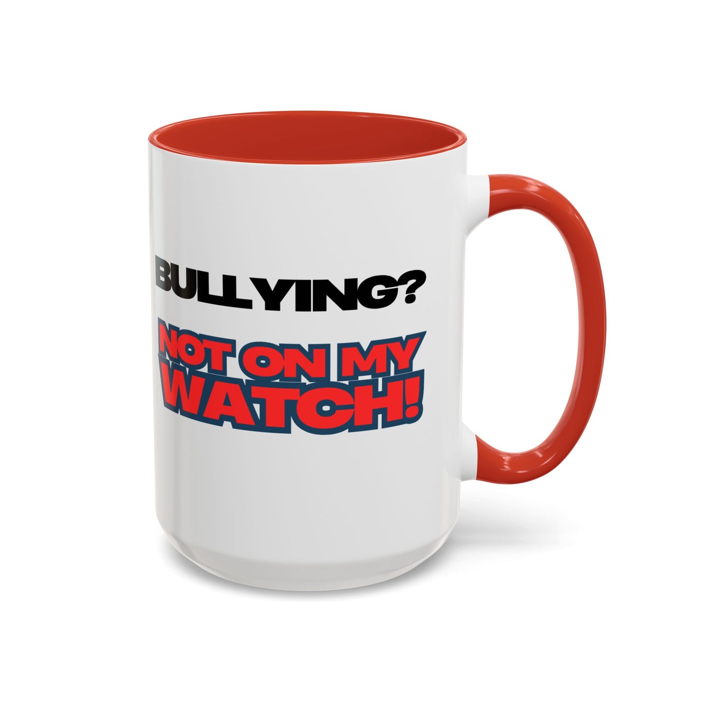 Bullying Prevention Coffee Mug - Not on My Watch! - Empowerment Gift, Inspirational Mug, Funny Office Mug, Teen Support
