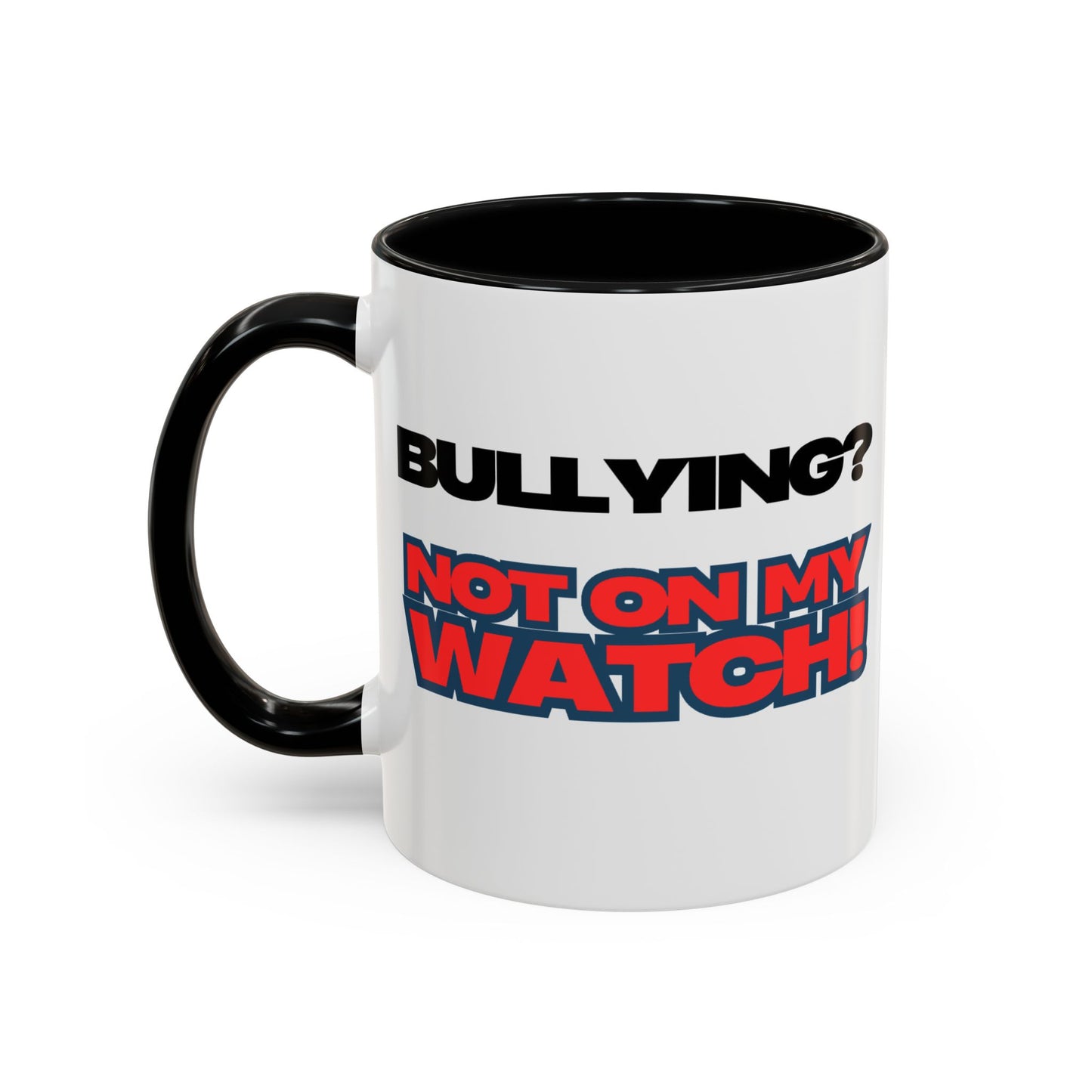 Bullying Prevention Coffee Mug - Not on My Watch! - Empowerment Gift, Inspirational Mug, Funny Office Mug, Teen Support