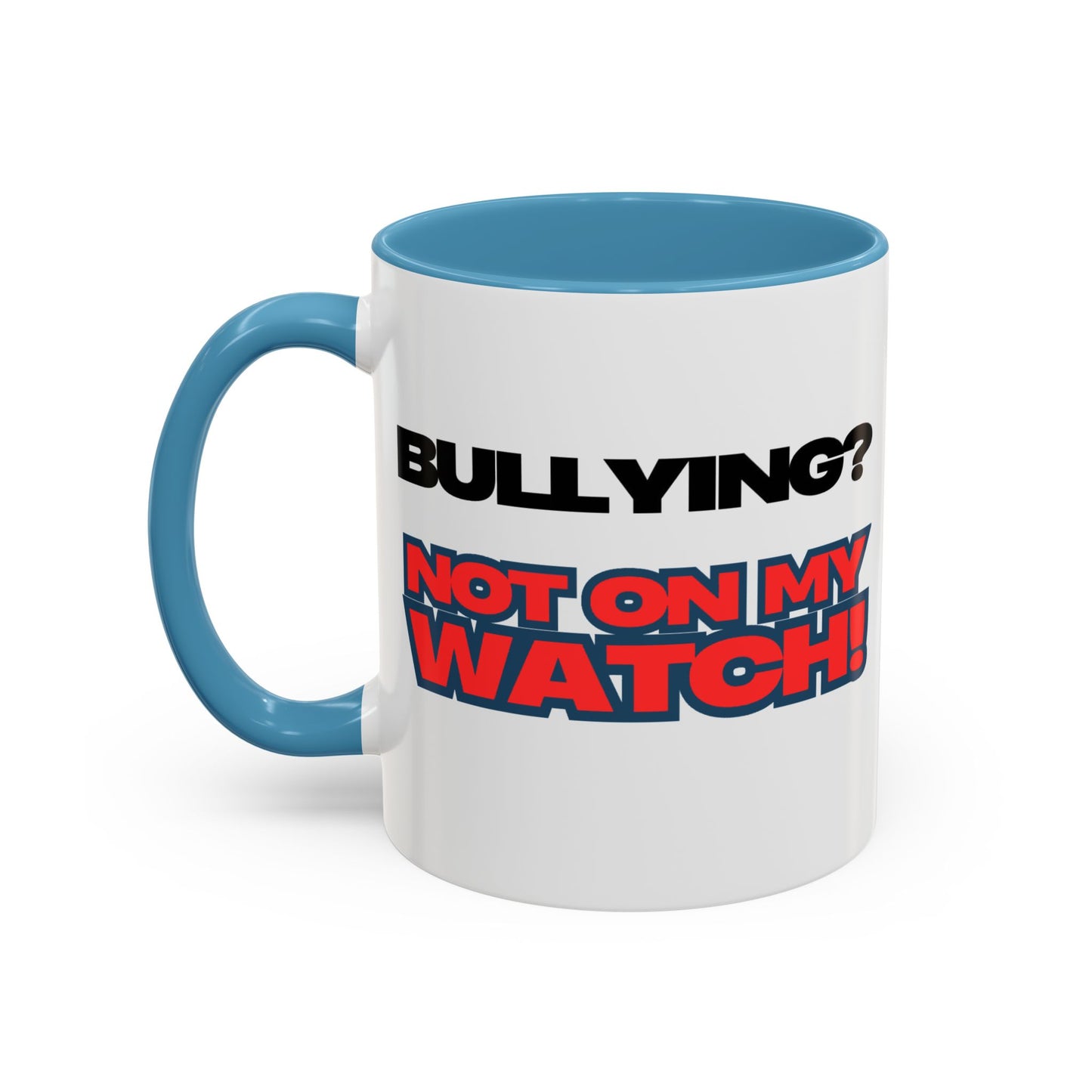 Bullying Prevention Coffee Mug - Not on My Watch! - Empowerment Gift, Inspirational Mug, Funny Office Mug, Teen Support