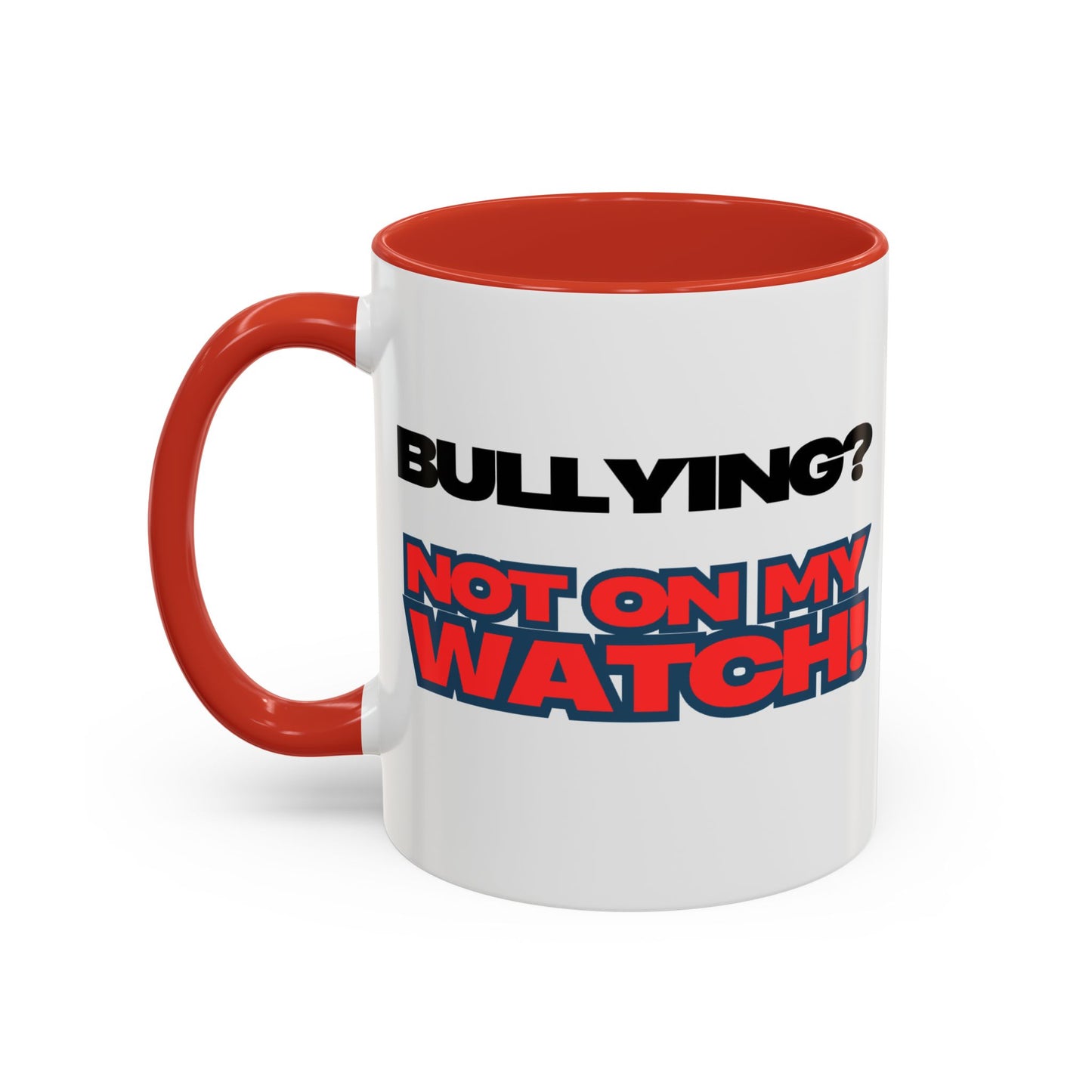 Bullying Prevention Coffee Mug - Not on My Watch! - Empowerment Gift, Inspirational Mug, Funny Office Mug, Teen Support