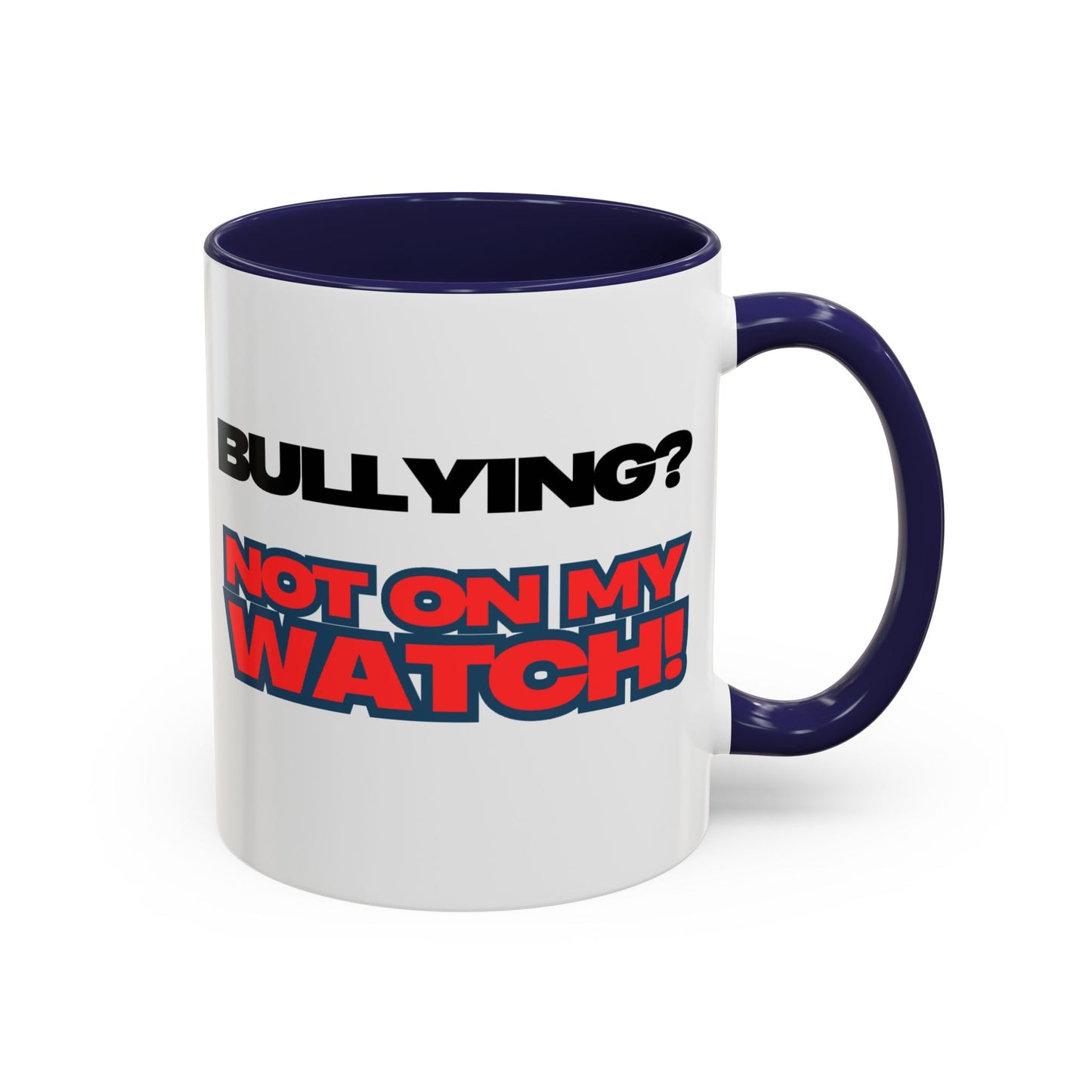 Bullying Prevention Coffee Mug - Not on My Watch! - Empowerment Gift, Inspirational Mug, Funny Office Mug, Teen Support