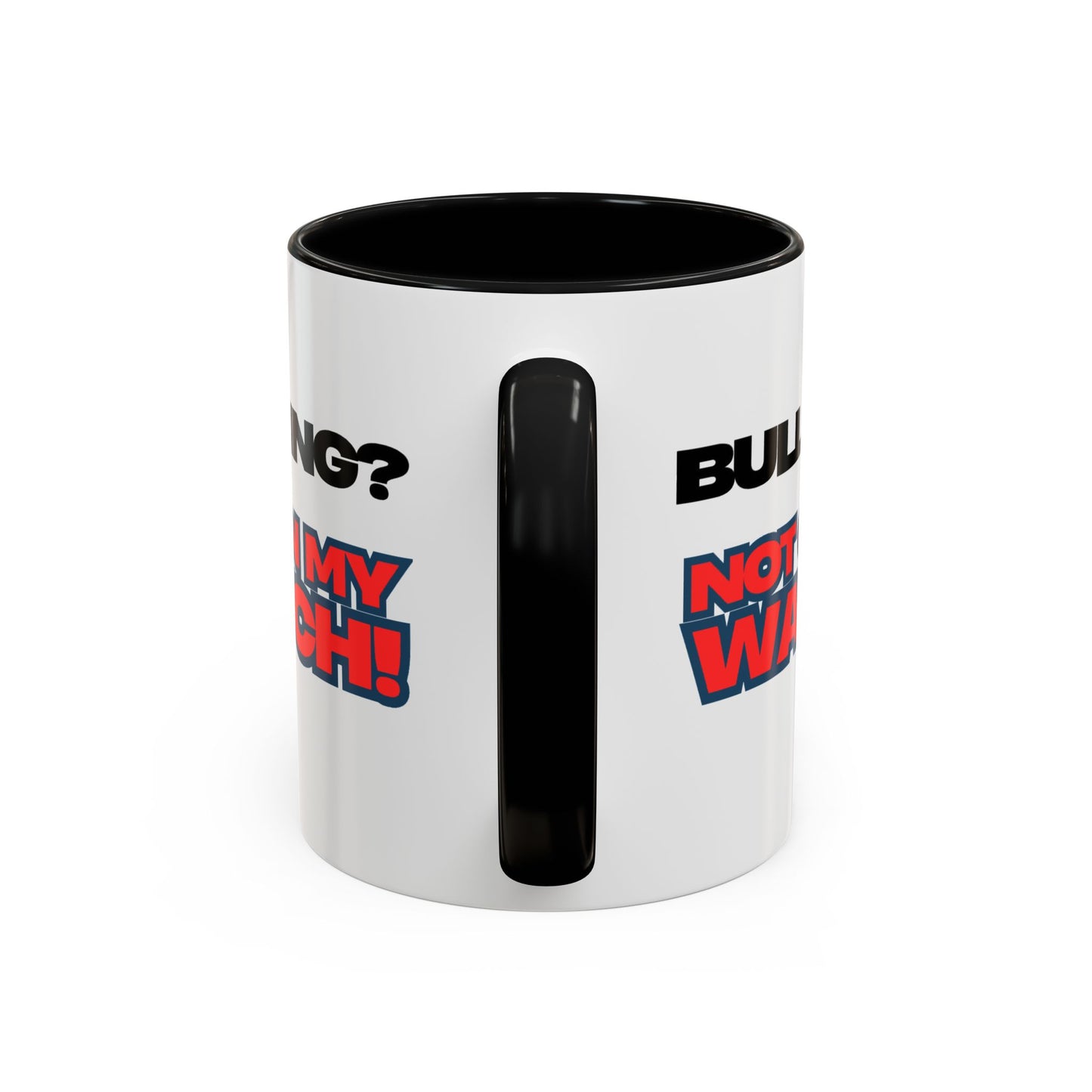 Bullying Prevention Coffee Mug - Not on My Watch! - Empowerment Gift, Inspirational Mug, Funny Office Mug, Teen Support