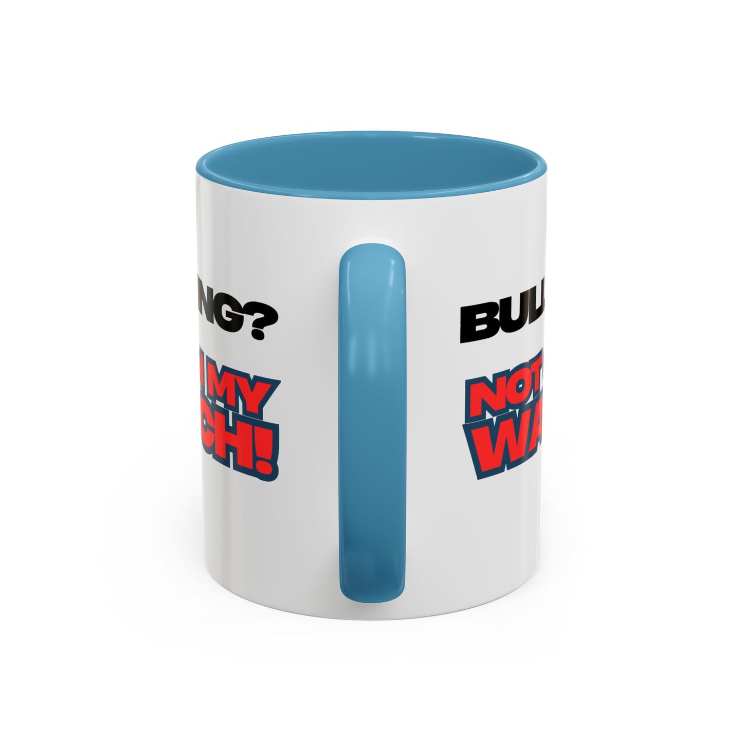 Bullying Prevention Coffee Mug - Not on My Watch! - Empowerment Gift, Inspirational Mug, Funny Office Mug, Teen Support