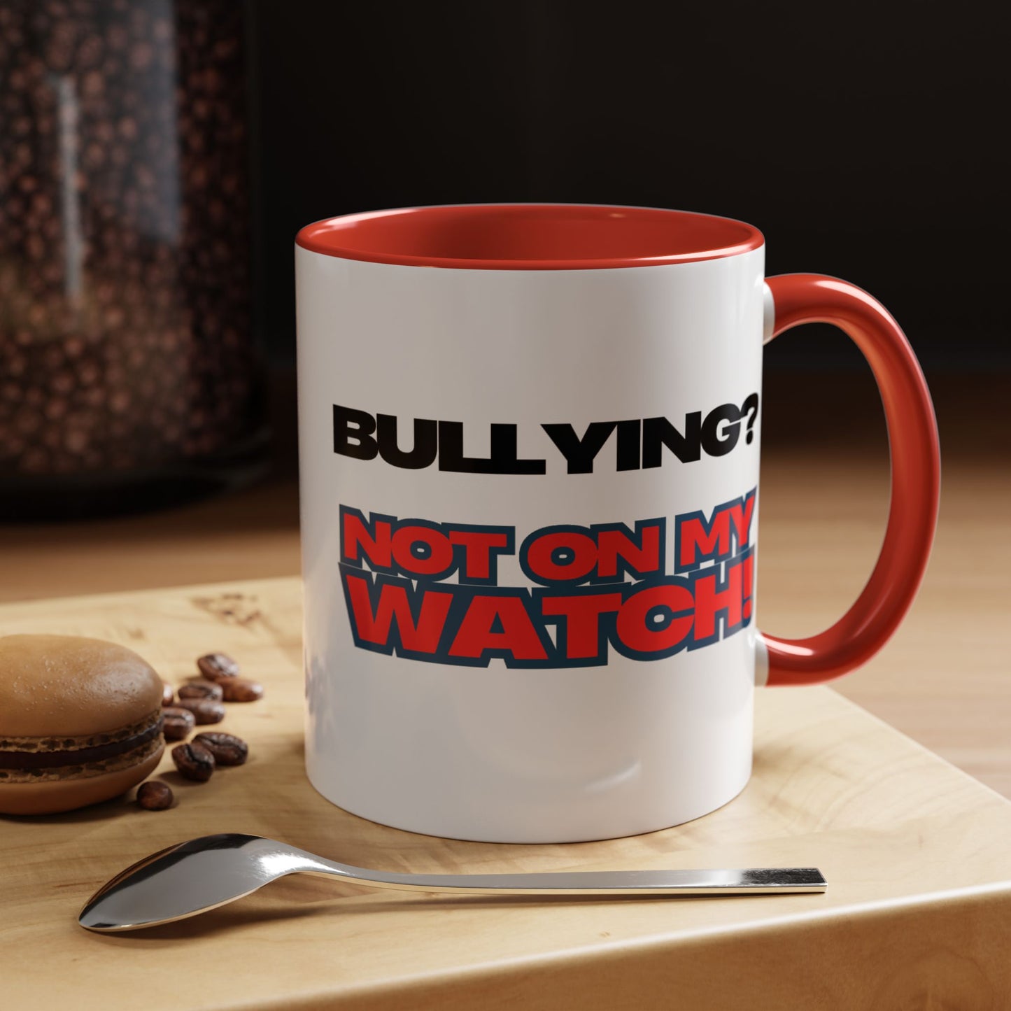 Bullying Prevention Coffee Mug - Not on My Watch! - Empowerment Gift, Inspirational Mug, Funny Office Mug, Teen Support