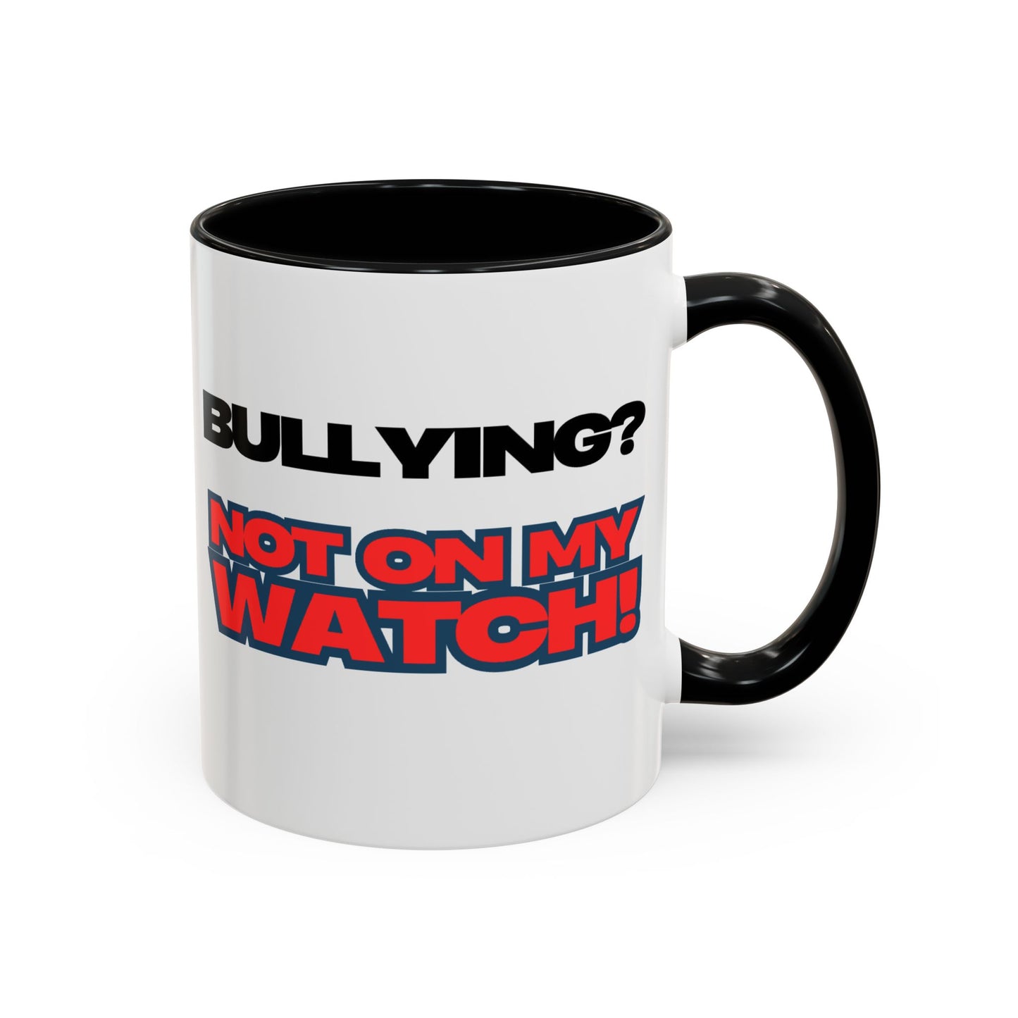 Bullying Prevention Coffee Mug - Not on My Watch! - Empowerment Gift, Inspirational Mug, Funny Office Mug, Teen Support