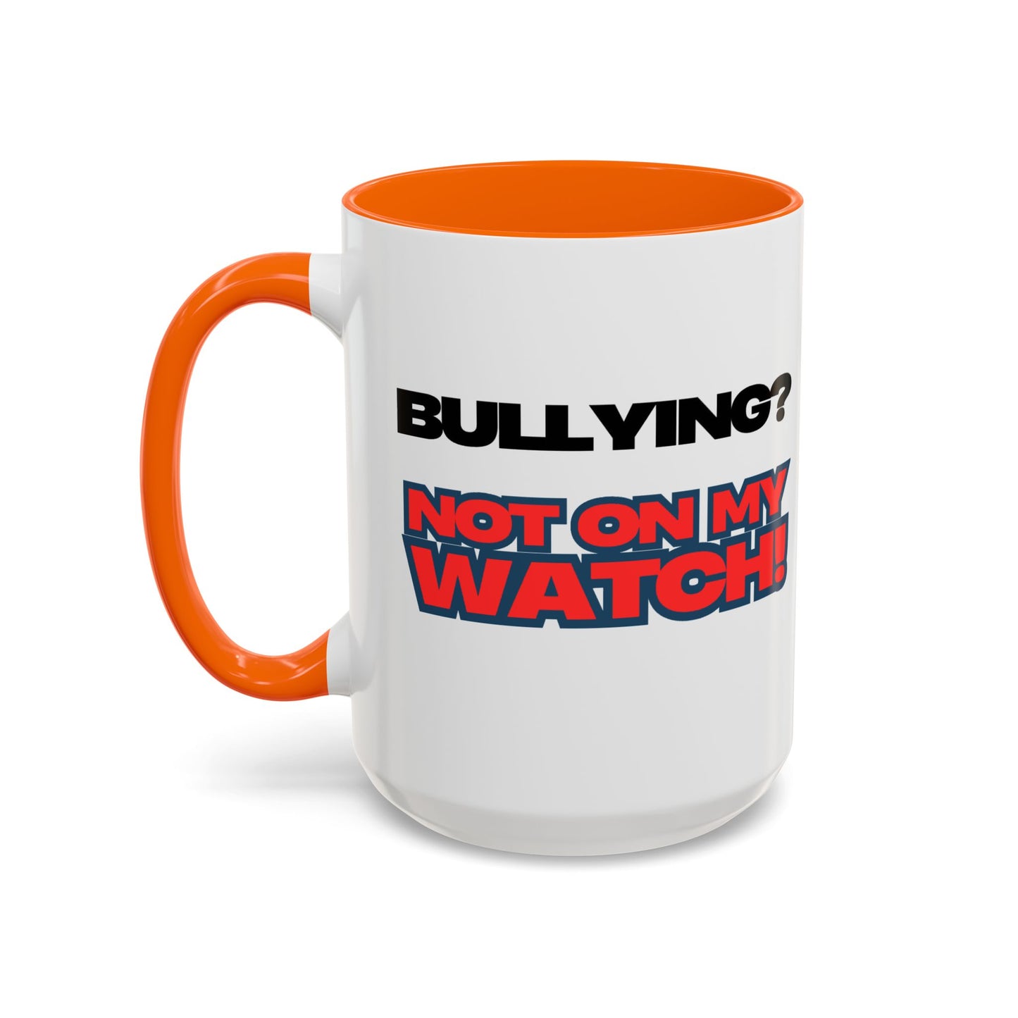 Bullying Prevention Coffee Mug - Not on My Watch! - Empowerment Gift, Inspirational Mug, Funny Office Mug, Teen Support
