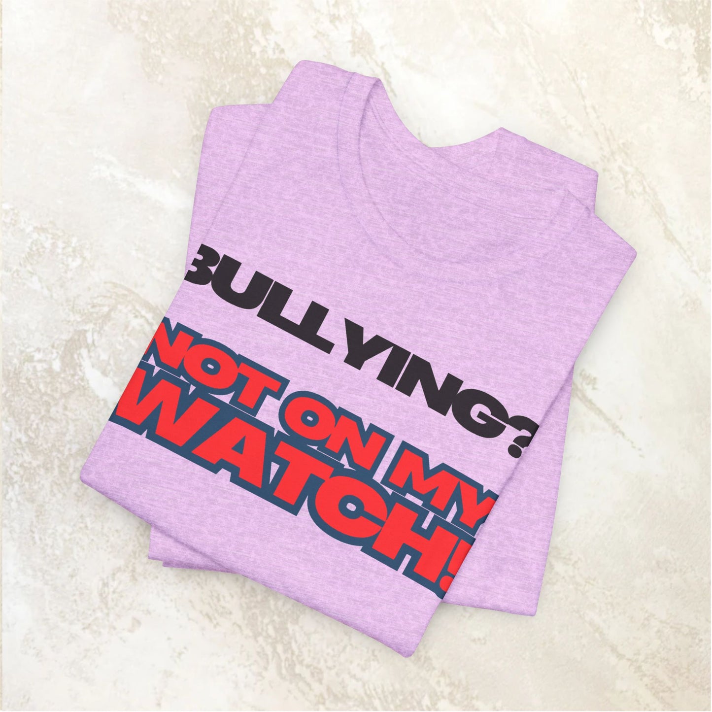 Copy of Bullying? Not On My Watch! - Anti-Bullying Awareness Tee