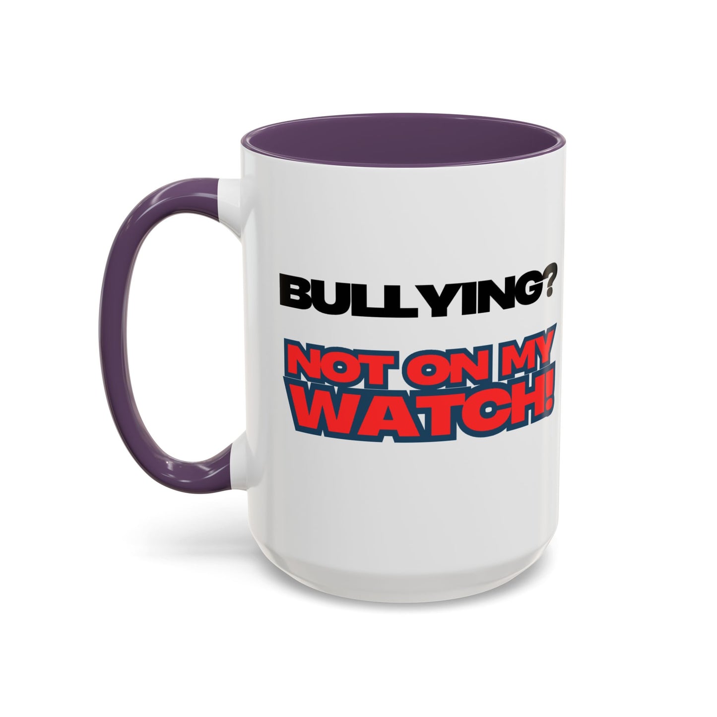 Bullying Prevention Coffee Mug - Not on My Watch! - Empowerment Gift, Inspirational Mug, Funny Office Mug, Teen Support