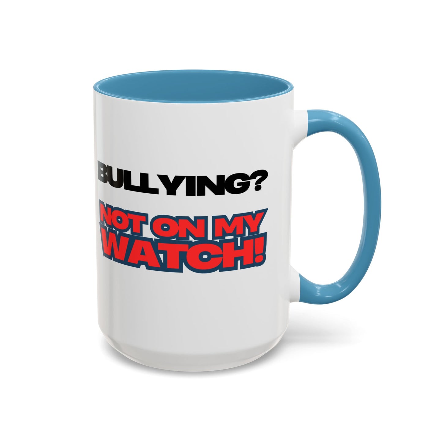 Bullying Prevention Coffee Mug - Not on My Watch! - Empowerment Gift, Inspirational Mug, Funny Office Mug, Teen Support