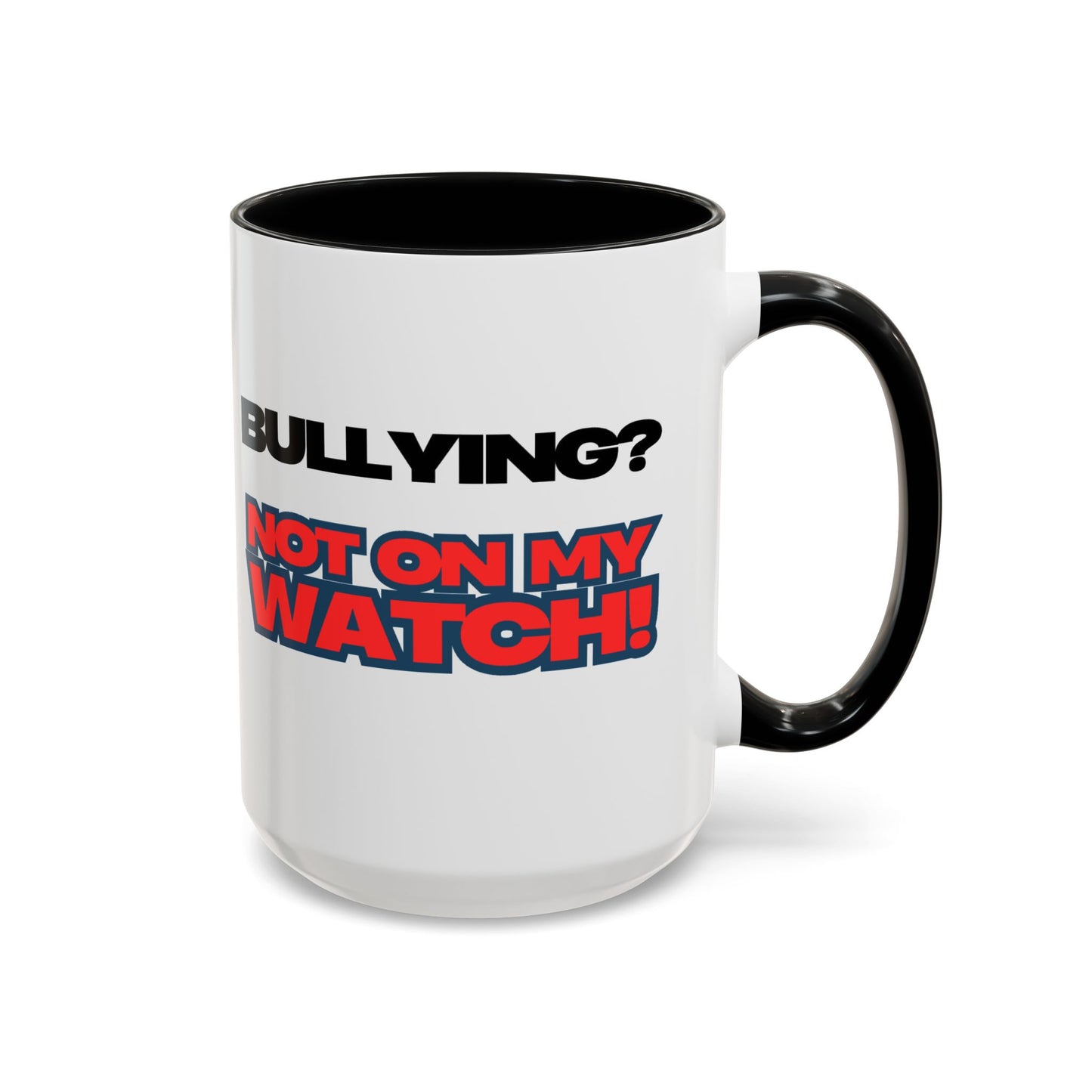 Bullying Prevention Coffee Mug - Not on My Watch! - Empowerment Gift, Inspirational Mug, Funny Office Mug, Teen Support