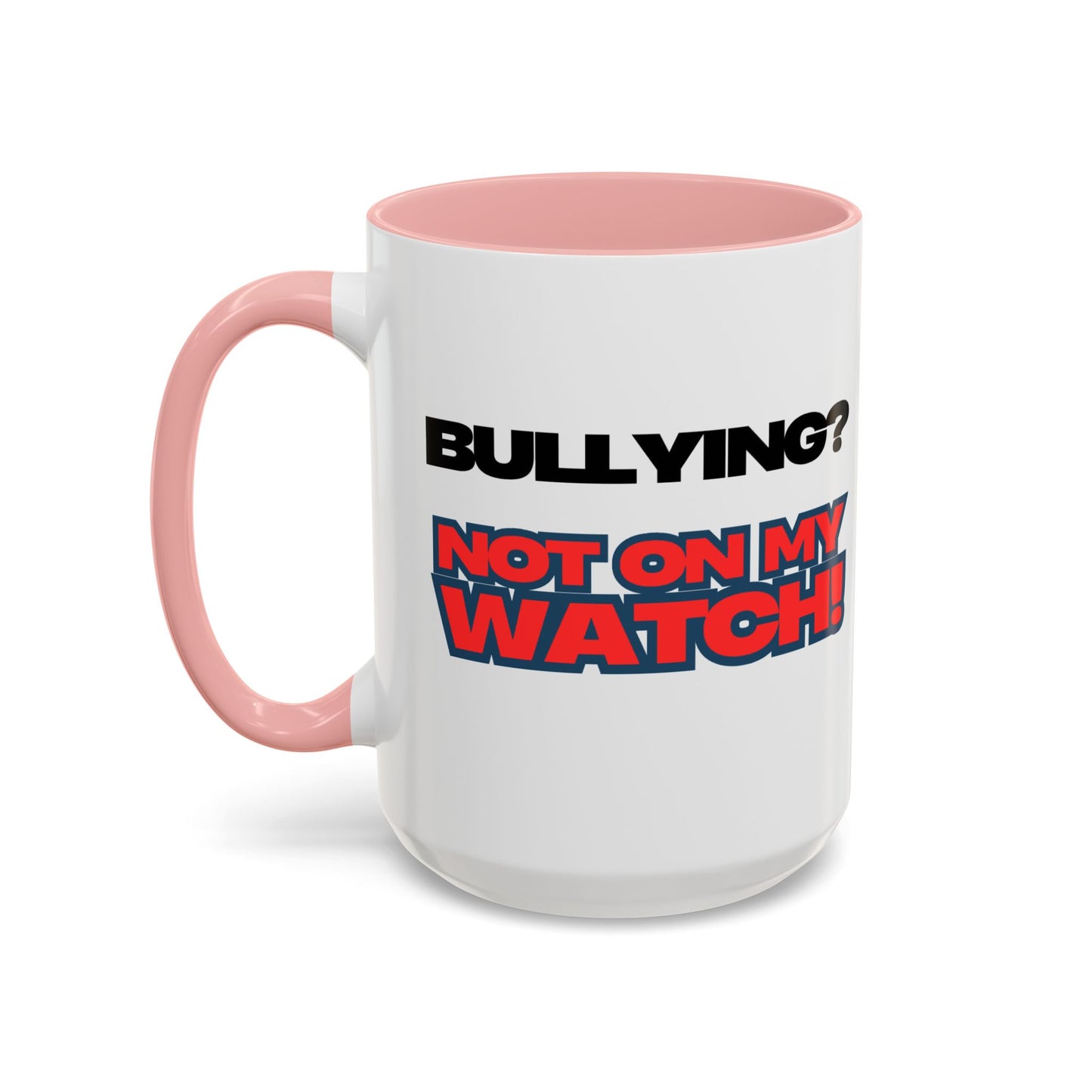 Bullying Prevention Coffee Mug - Not on My Watch! - Empowerment Gift, Inspirational Mug, Funny Office Mug, Teen Support