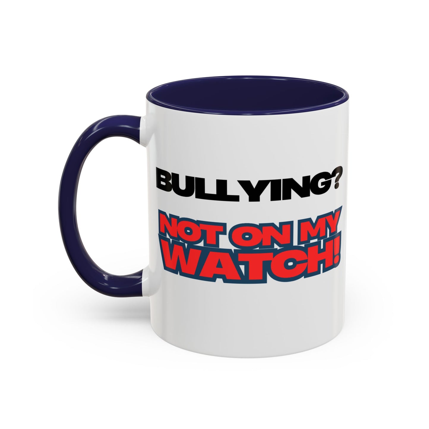 Bullying Prevention Coffee Mug - Not on My Watch! - Empowerment Gift, Inspirational Mug, Funny Office Mug, Teen Support
