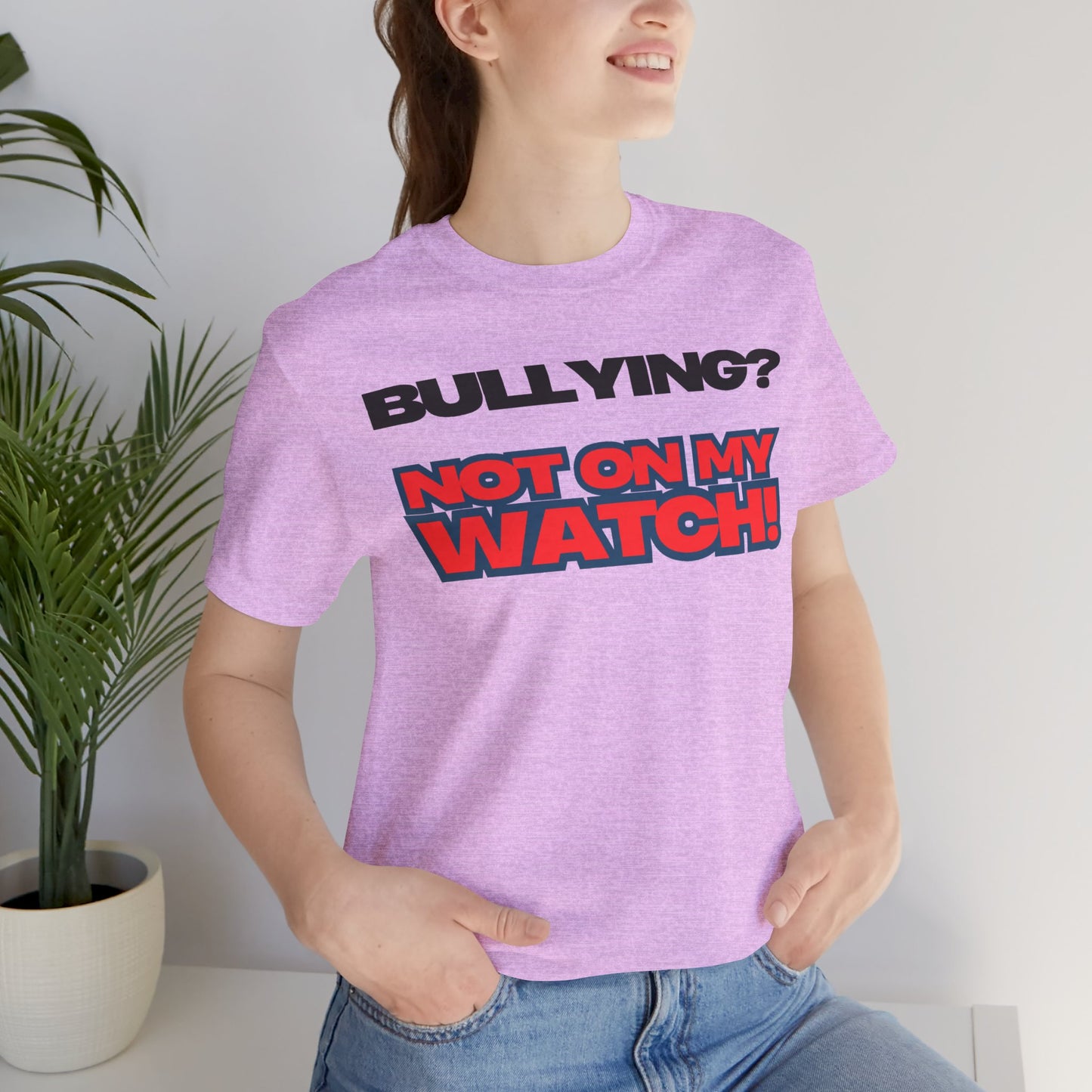 Copy of Bullying? Not On My Watch! - Anti-Bullying Awareness Tee