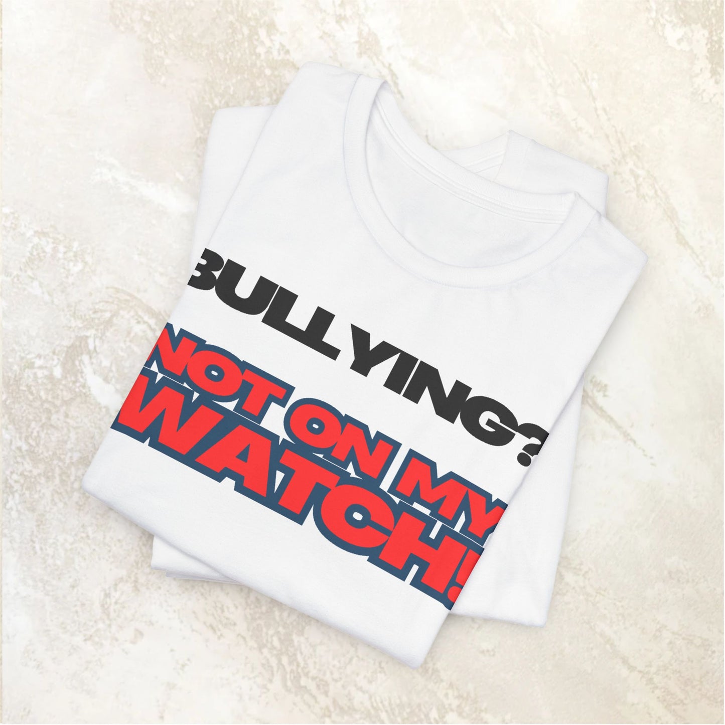 Copy of Bullying? Not On My Watch! - Anti-Bullying Awareness Tee