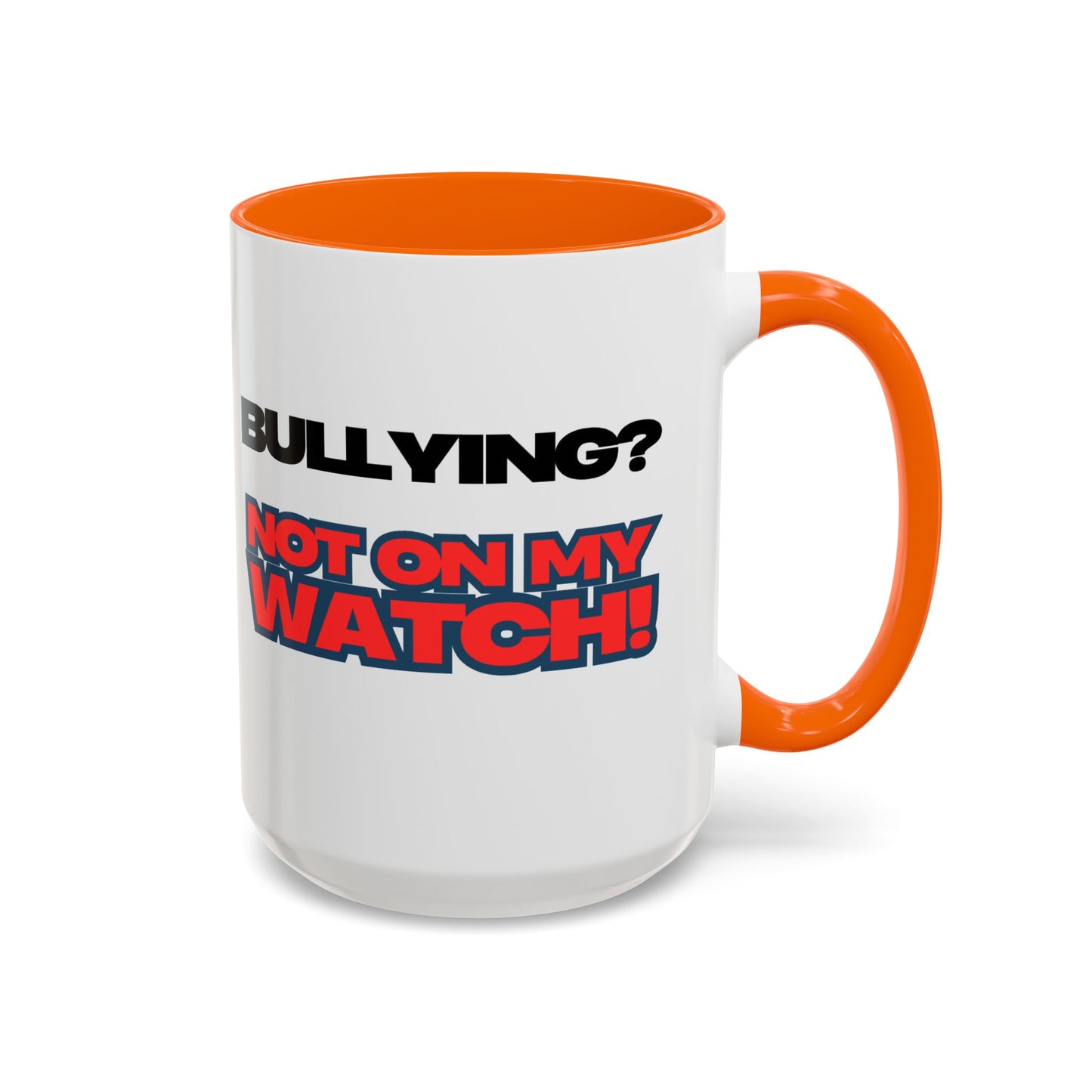 Bullying Prevention Coffee Mug - Not on My Watch! - Empowerment Gift, Inspirational Mug, Funny Office Mug, Teen Support