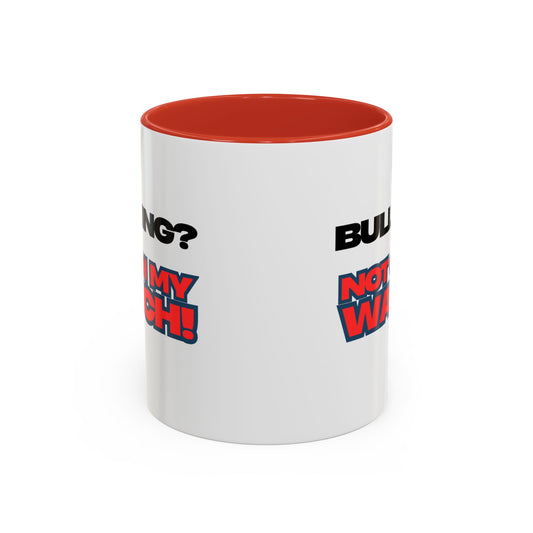 Bullying? Not On My Watch! Accent Coffee Mug