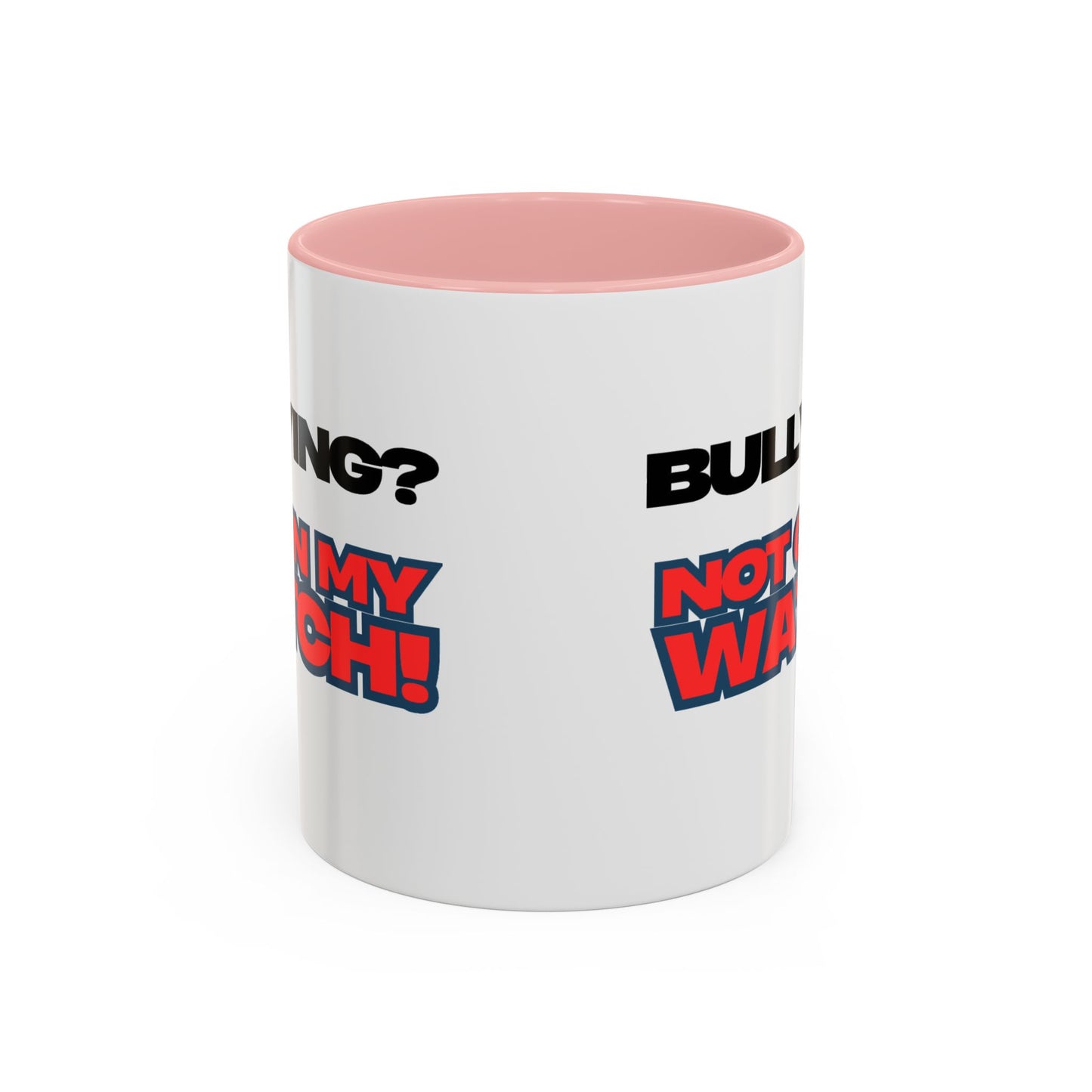 Bullying Prevention Coffee Mug - Not on My Watch! - Empowerment Gift, Inspirational Mug, Funny Office Mug, Teen Support