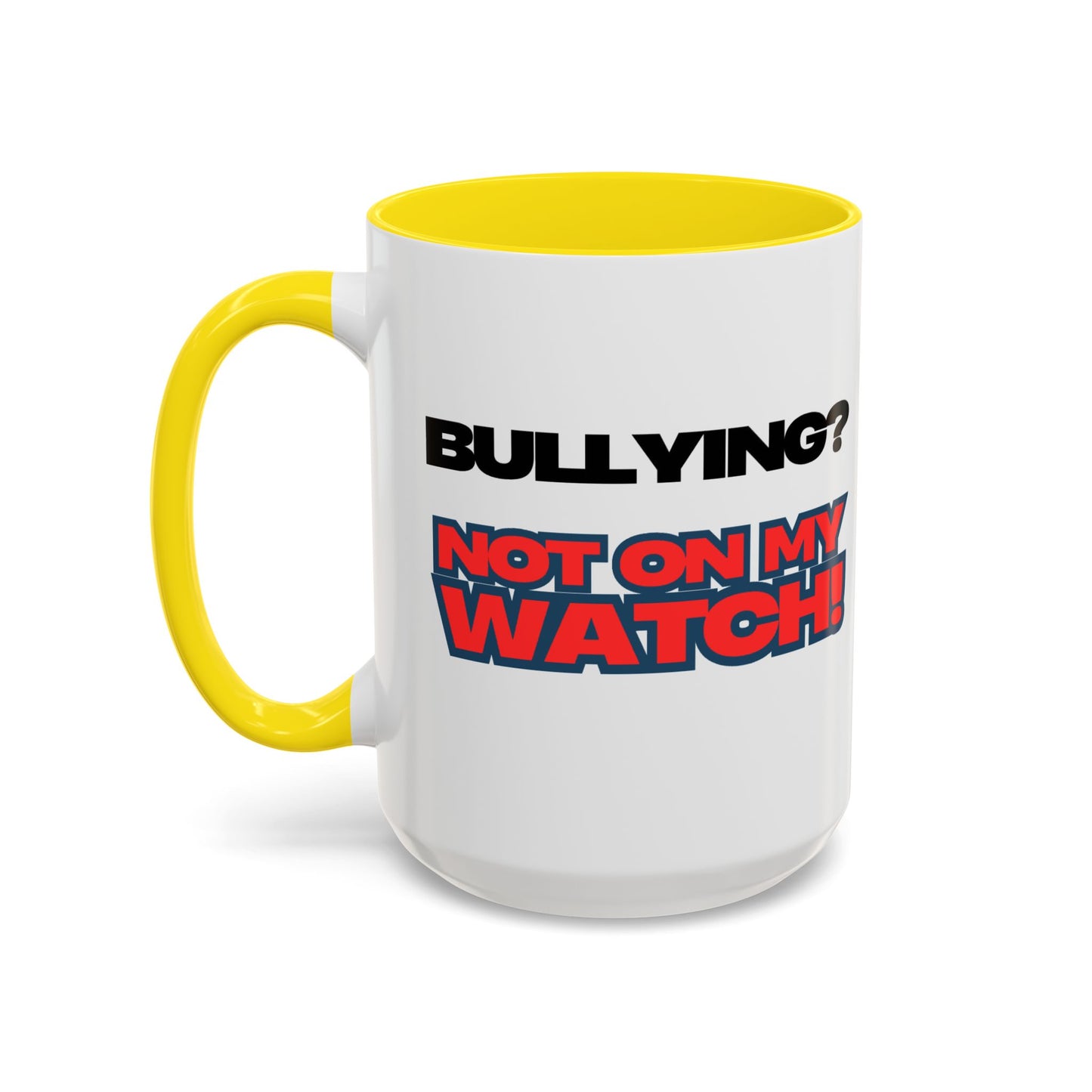 Bullying Prevention Coffee Mug - Not on My Watch! - Empowerment Gift, Inspirational Mug, Funny Office Mug, Teen Support