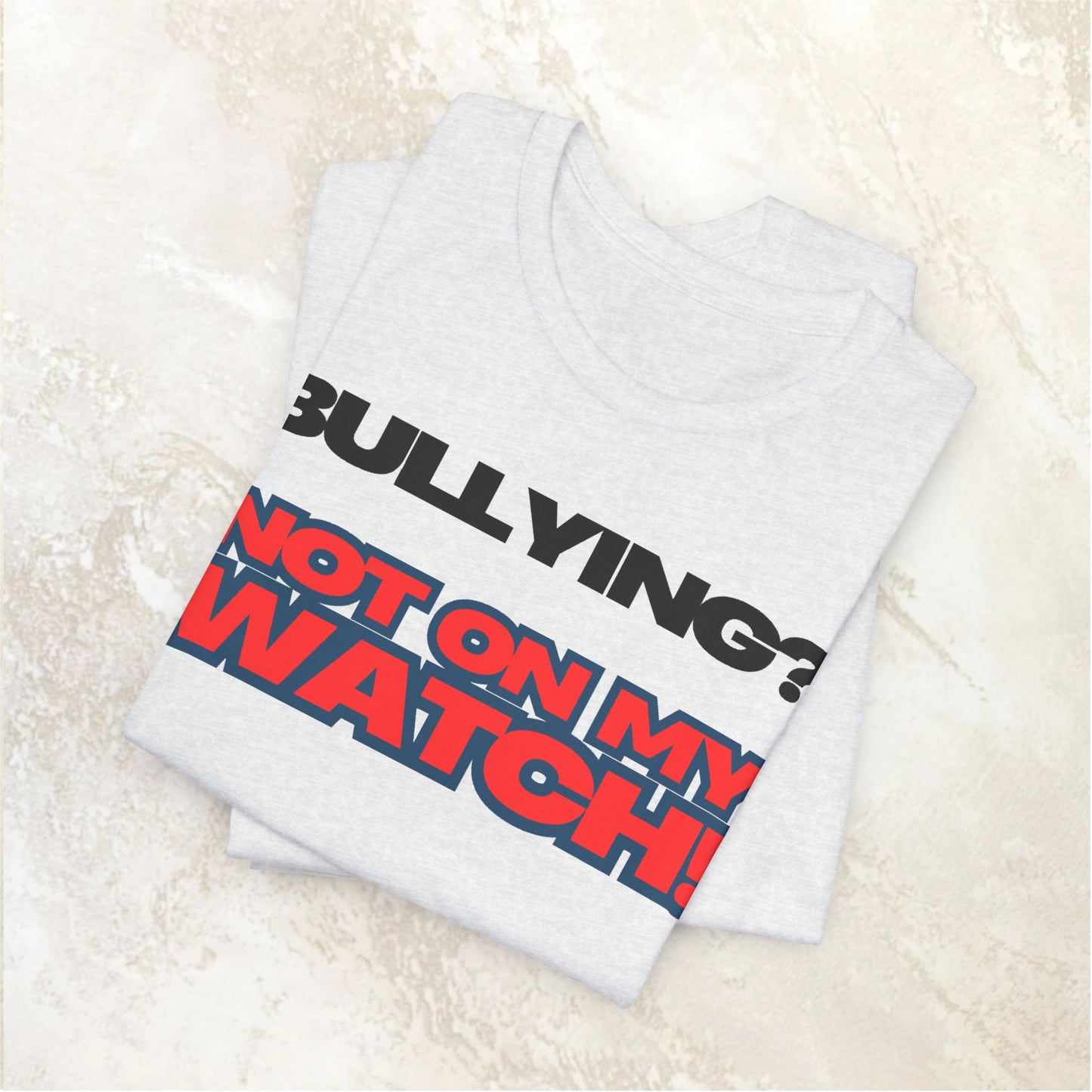 Copy of Bullying? Not On My Watch! - Anti-Bullying Awareness Tee