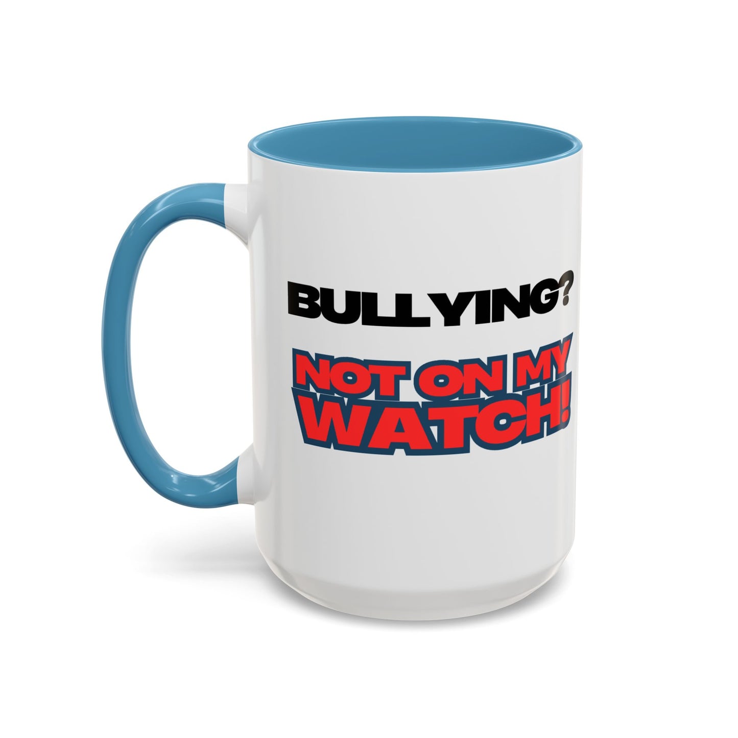 Bullying Prevention Coffee Mug - Not on My Watch! - Empowerment Gift, Inspirational Mug, Funny Office Mug, Teen Support