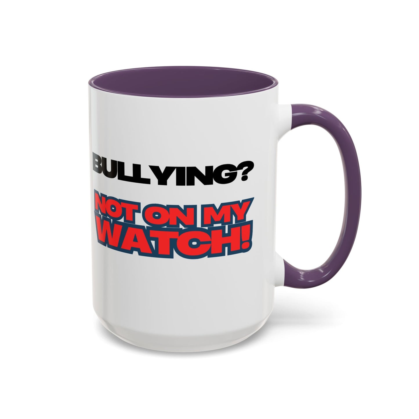 Bullying Prevention Coffee Mug - Not on My Watch! - Empowerment Gift, Inspirational Mug, Funny Office Mug, Teen Support