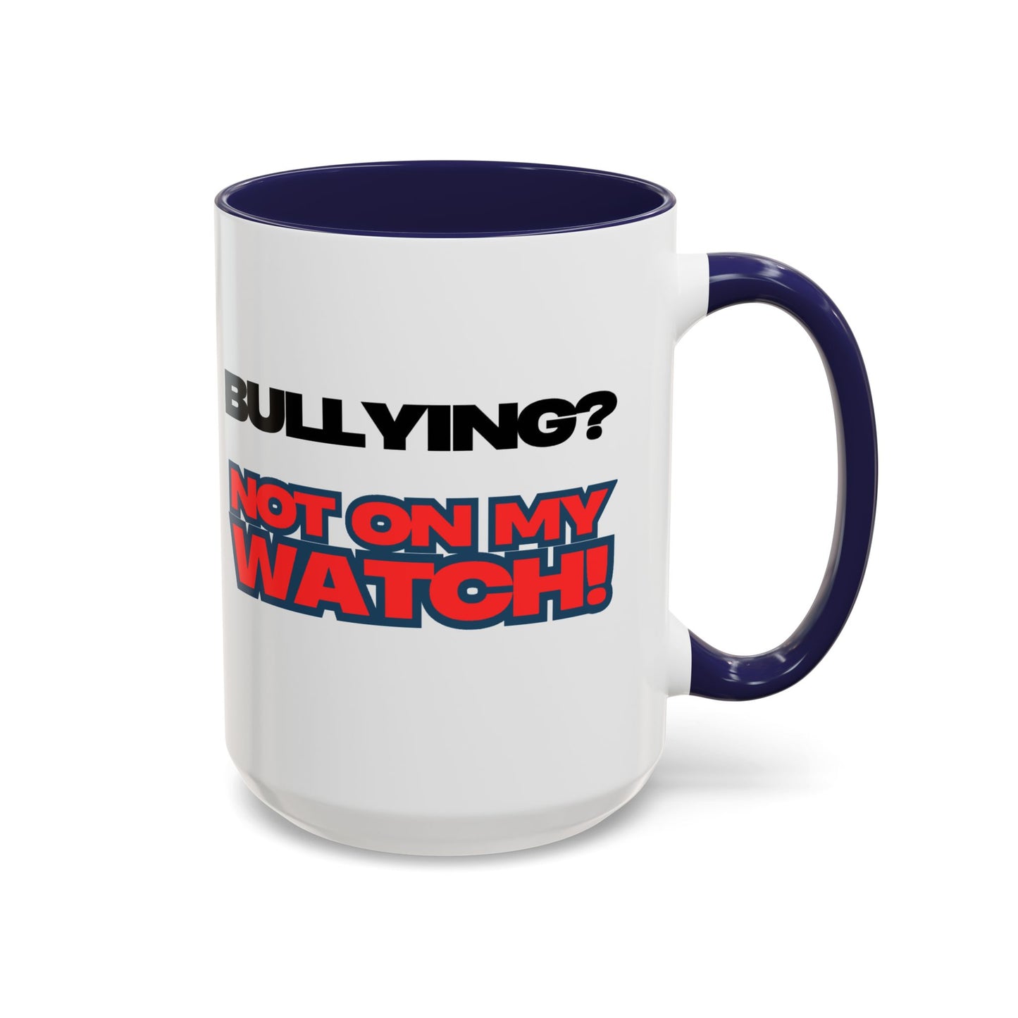 Bullying Prevention Coffee Mug - Not on My Watch! - Empowerment Gift, Inspirational Mug, Funny Office Mug, Teen Support