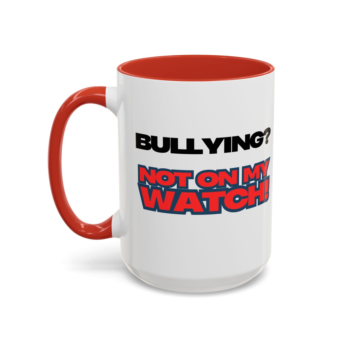 Bullying Prevention Coffee Mug - Not on My Watch! - Empowerment Gift, Inspirational Mug, Funny Office Mug, Teen Support