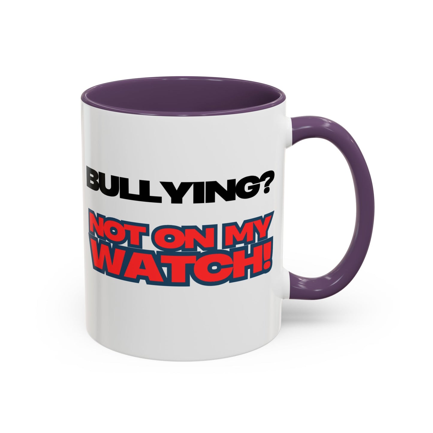 Bullying Prevention Coffee Mug - Not on My Watch! - Empowerment Gift, Inspirational Mug, Funny Office Mug, Teen Support