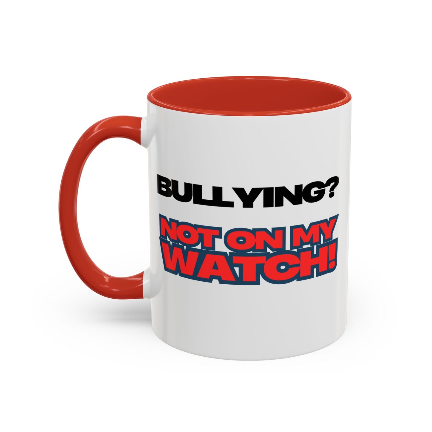 Bullying? Not On My Watch! Accent Coffee Mug
