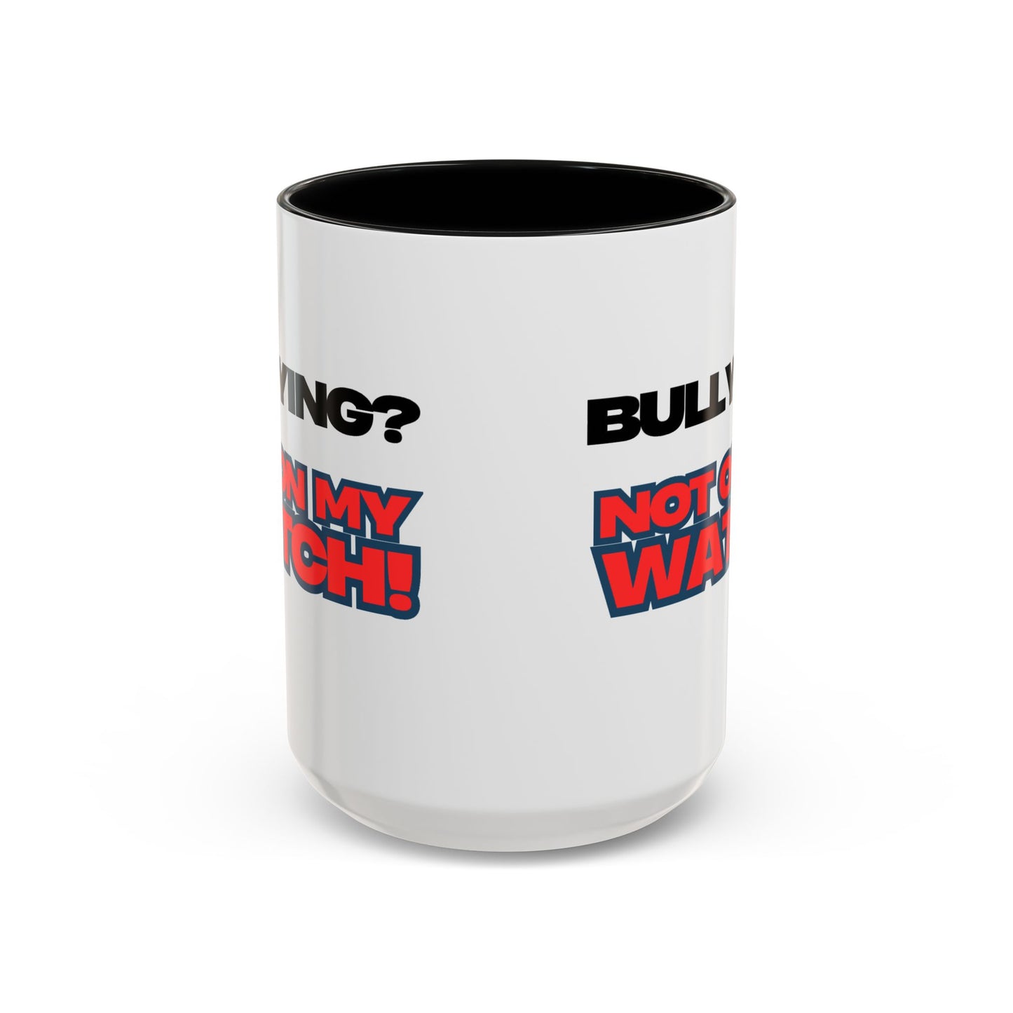 Bullying Prevention Coffee Mug - Not on My Watch! - Empowerment Gift, Inspirational Mug, Funny Office Mug, Teen Support