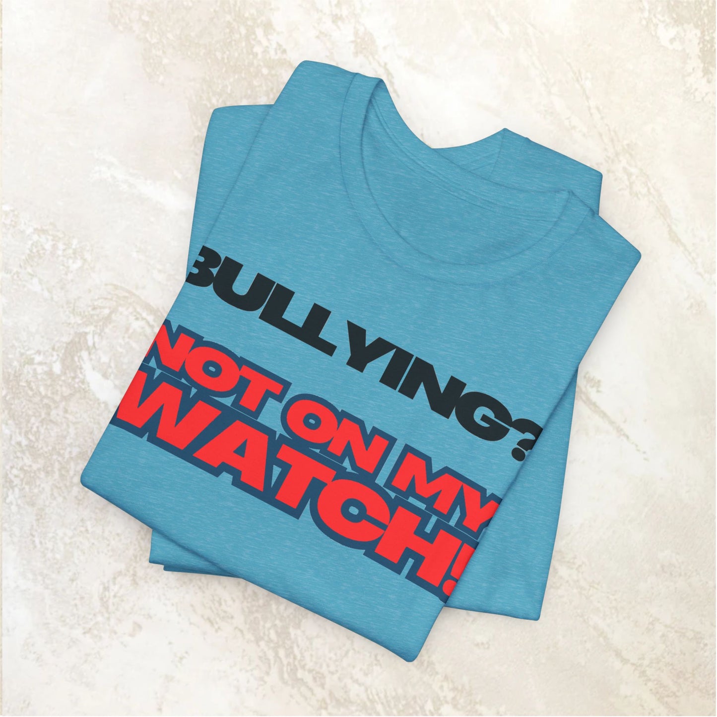 Copy of Bullying? Not On My Watch! - Anti-Bullying Awareness Tee