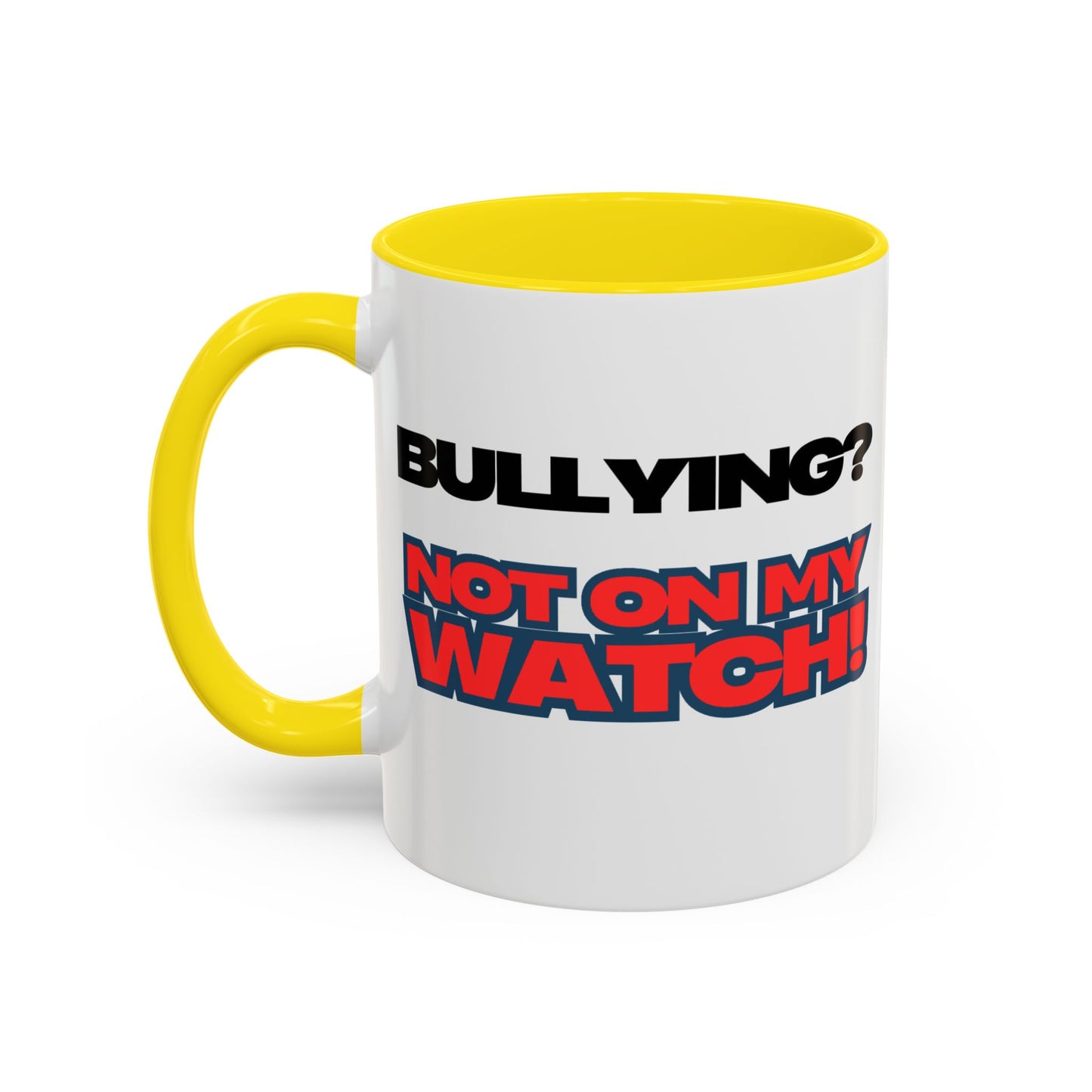 Bullying Prevention Coffee Mug - Not on My Watch! - Empowerment Gift, Inspirational Mug, Funny Office Mug, Teen Support