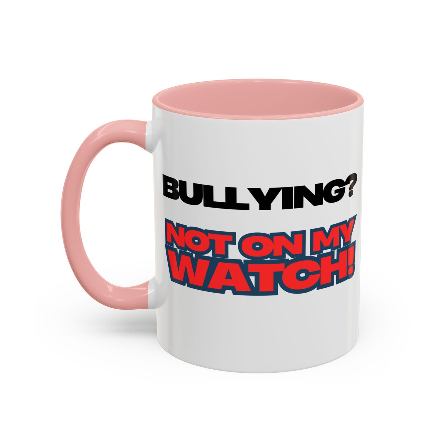 Bullying Prevention Coffee Mug - Not on My Watch! - Empowerment Gift, Inspirational Mug, Funny Office Mug, Teen Support