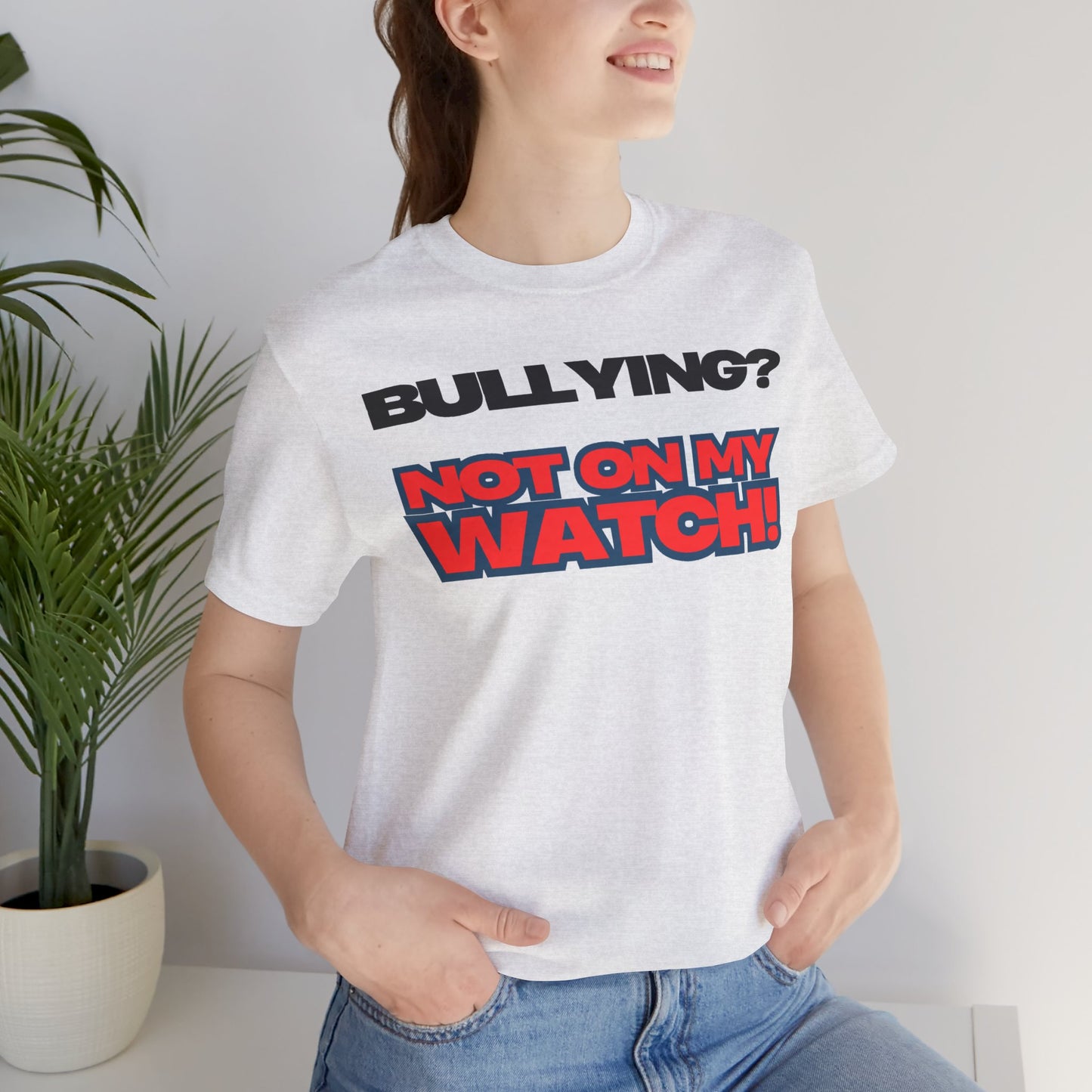Copy of Bullying? Not On My Watch! - Anti-Bullying Awareness Tee