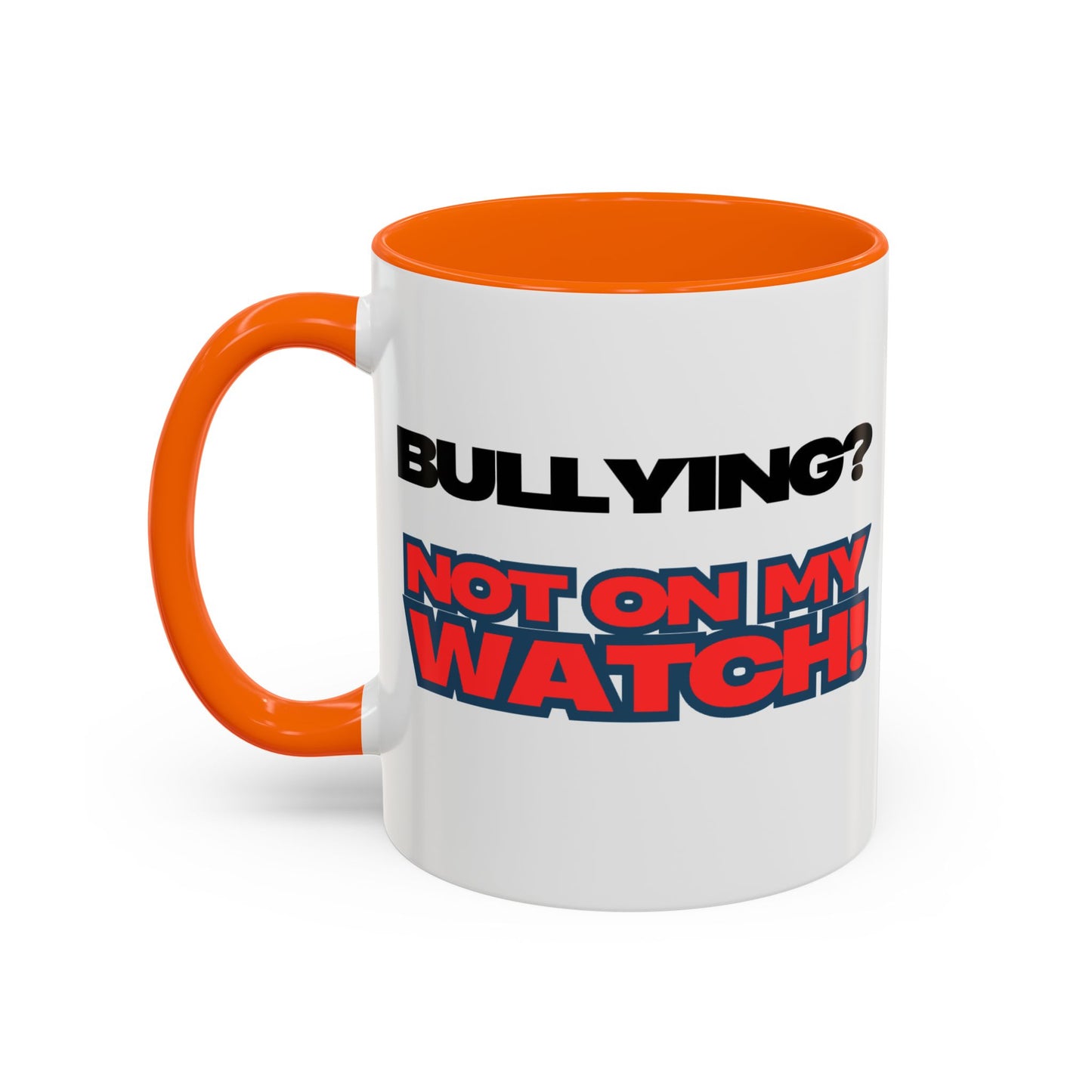 Bullying Prevention Coffee Mug - Not on My Watch! - Empowerment Gift, Inspirational Mug, Funny Office Mug, Teen Support