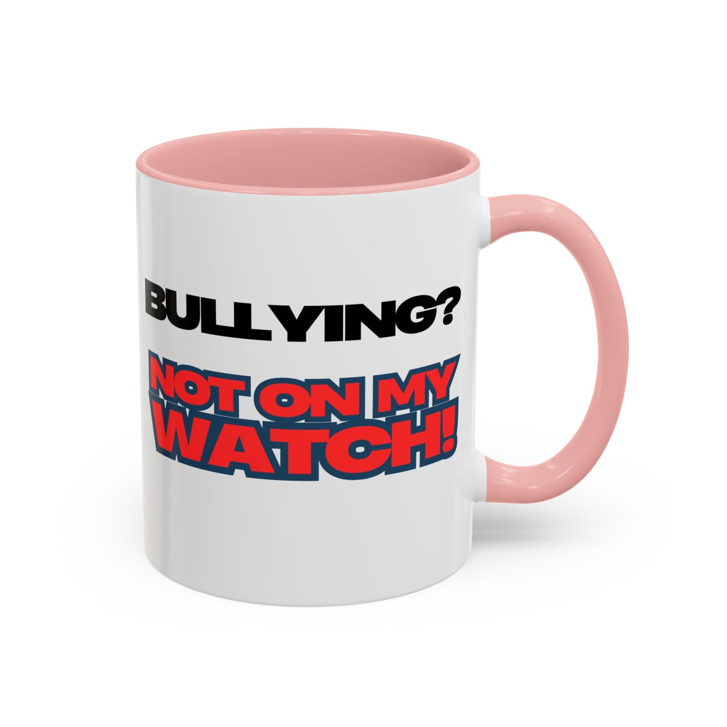 Bullying Prevention Coffee Mug - Not on My Watch! - Empowerment Gift, Inspirational Mug, Funny Office Mug, Teen Support