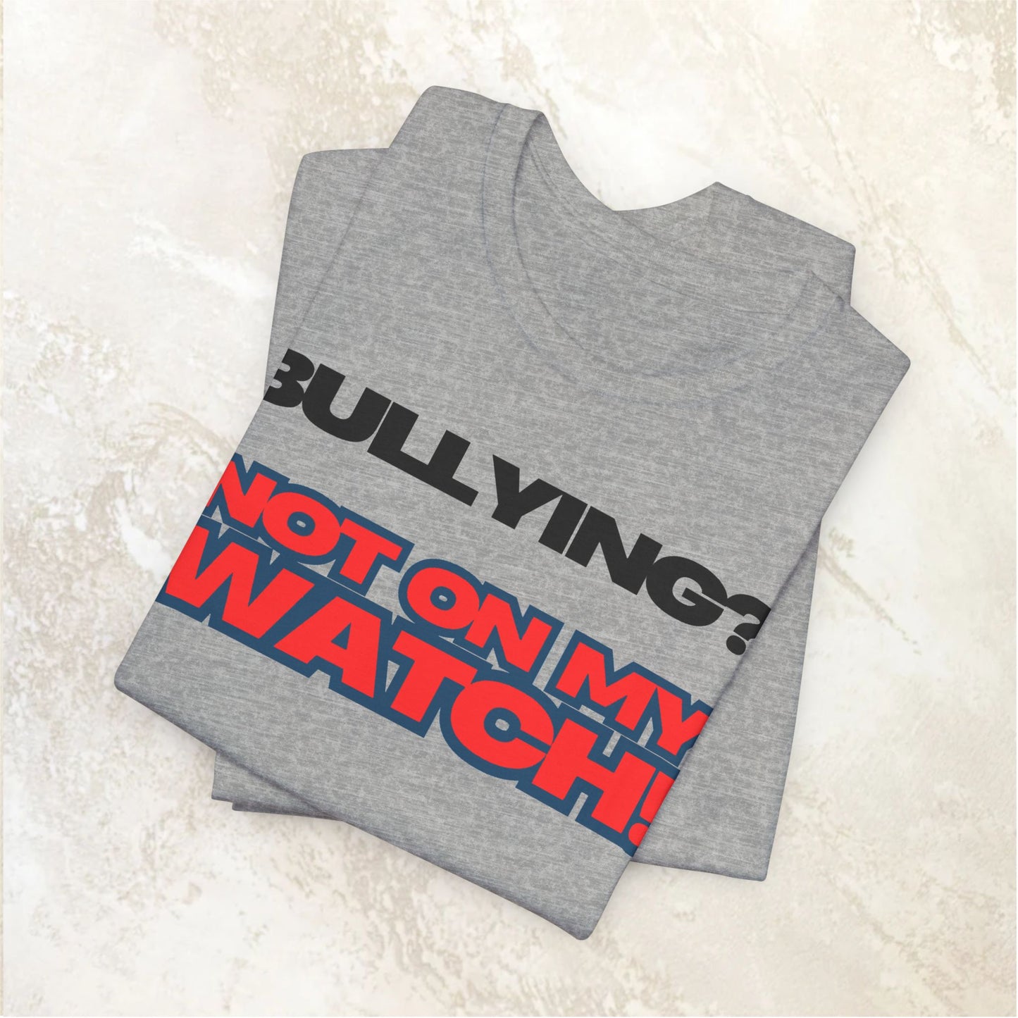 Copy of Bullying? Not On My Watch! - Anti-Bullying Awareness Tee