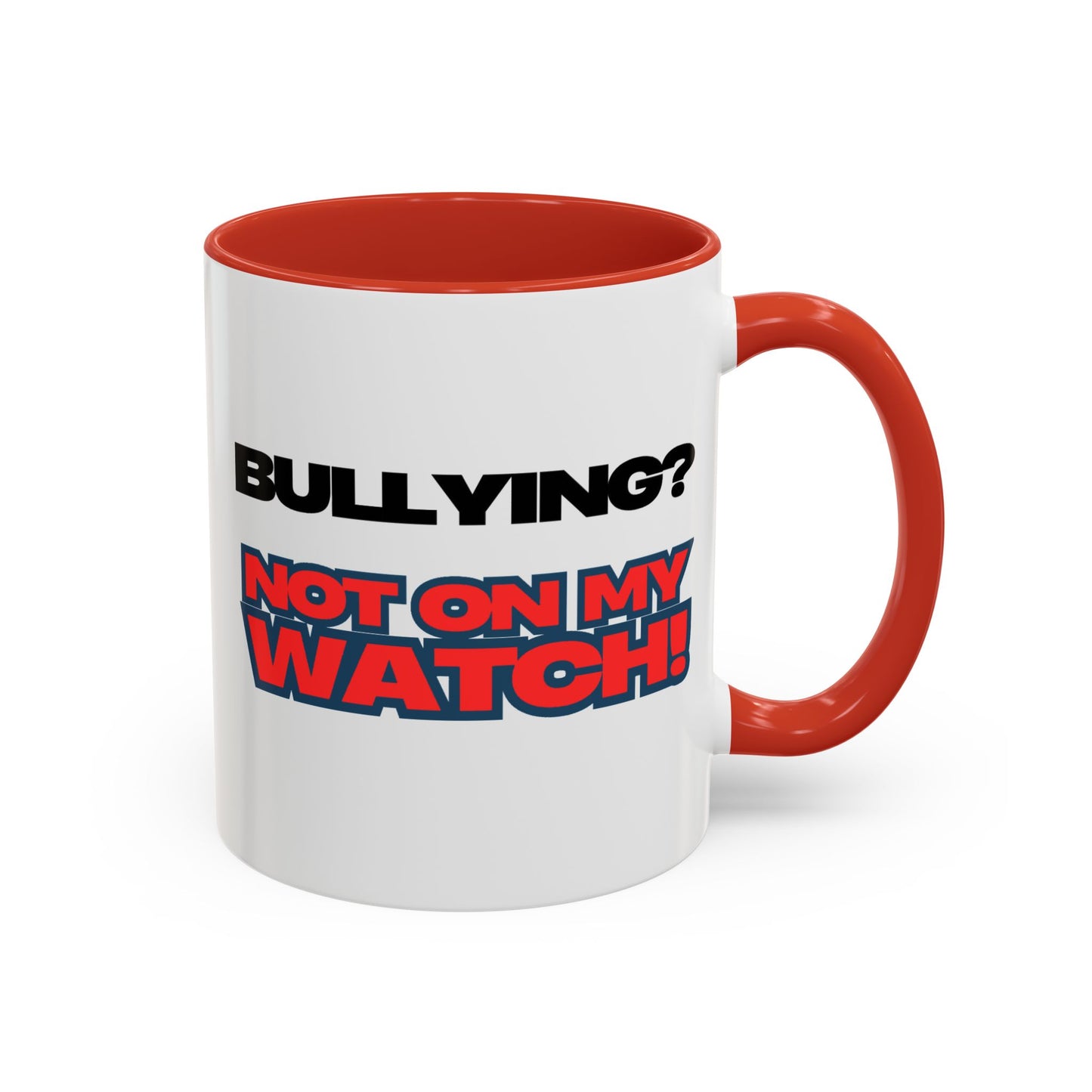 Bullying? Not On My Watch! Accent Coffee Mug