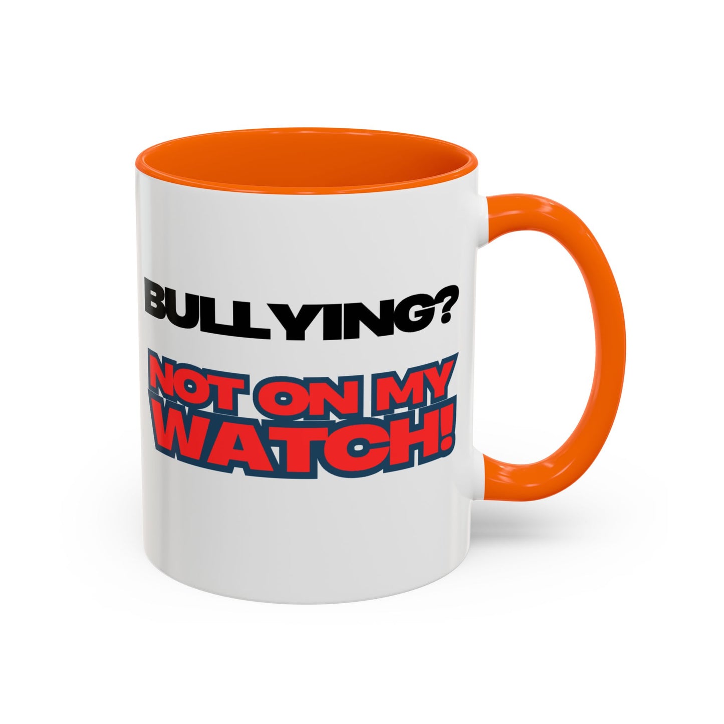 Bullying Prevention Coffee Mug - Not on My Watch! - Empowerment Gift, Inspirational Mug, Funny Office Mug, Teen Support